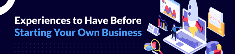 Experiences to Have Before Starting Your Own Business header