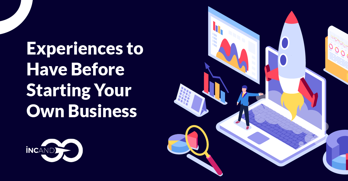 Experiences to Have Before Starting Your Own Business